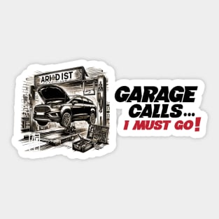 GARAGE CALLS... I must go! - CAR FAN - GARAGE FAN -6 Sticker